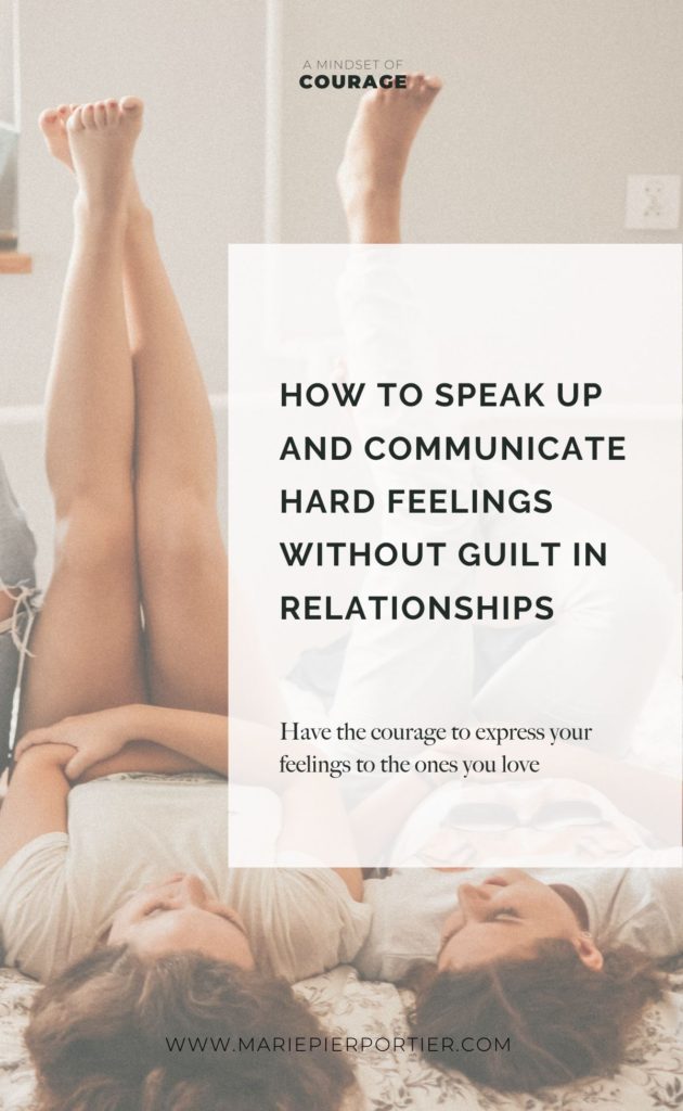 How to speak up and communicate hard feelings without guilt in relationships