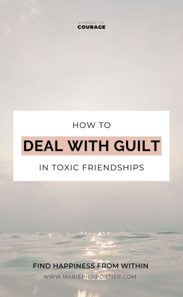 A mindset of courage how to deal with guilt in toxic friendships